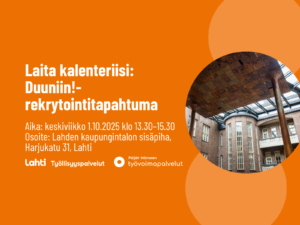 Laita kalenteriisi: Duuniin!-rekrytointitapahtuma. Aika: keskiviikko 1.10. klo 13.30-15.30. Osoite: Lahden kaupungintalon sisäpiha, Harjukatu 31, Lahti.
