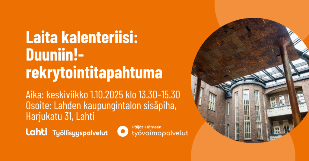 Laita kalenteriisi: Duuniin!-rekrytointitapahtuma. Aika: keskiviikko 1.10. klo 13.30-15.30. Osoite: Lahden kaupungintalon sisäpiha, Harjukatu 31, Lahti.